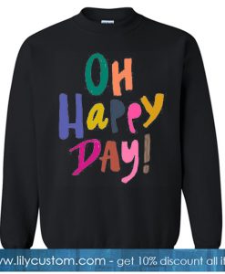Oh Happy Day! Black sweatshirt