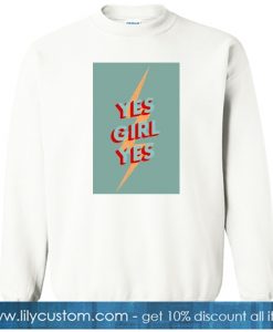 Yes Girl Yes sweatshirt