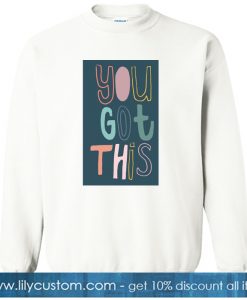 You Got This sweatshirt