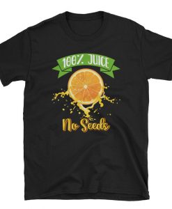 100% Juice No Seeds t shirt NA