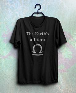 the earth's a libra t-shirt NA