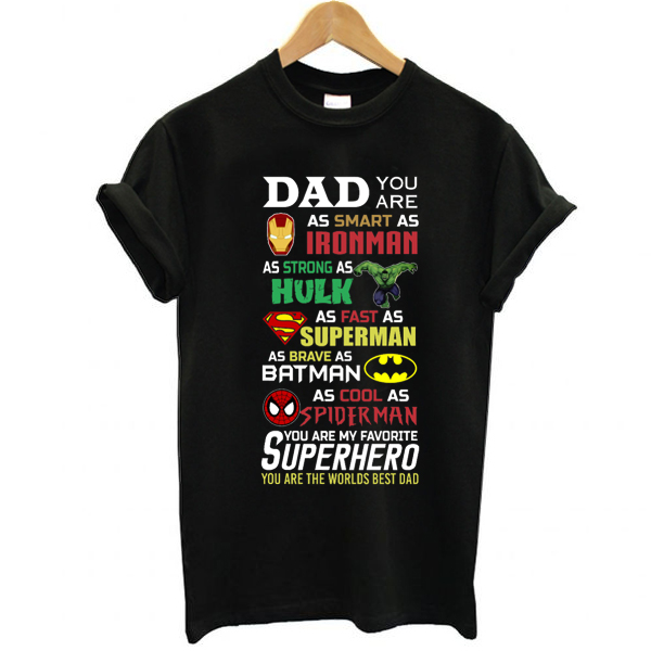 Dad you are smart as Ironman strong as Hulk fast as superman t shirt NA