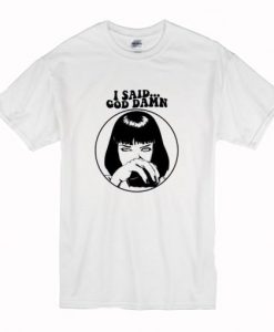 Pulp Fiction Mia Wallace – I Said Goddamn T-Shirt NA