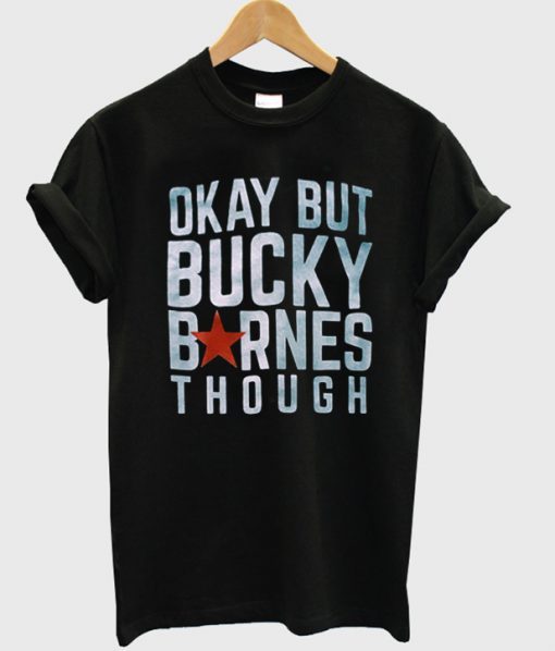Okay but Bucky Barnes though T-Shirt NA